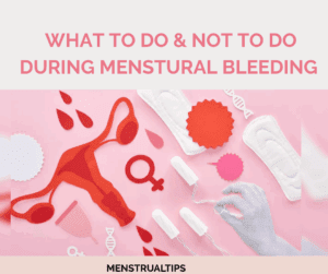 What To Do & Not to Do During Heavy Menstrual Bleeding