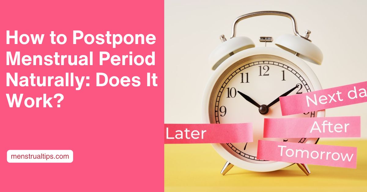 How to Postpone Menstrual Period​ Naturally: Does It Work?