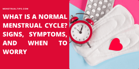 What is a Normal Menstrual Cycle? Signs, Symptoms, and When to Worry