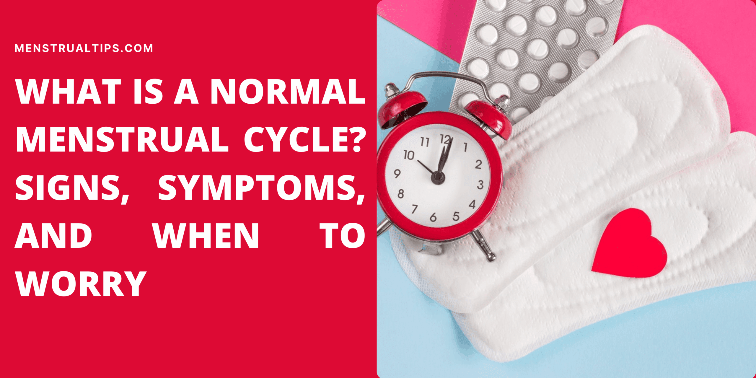What is a Normal Menstrual Cycle? Signs, Symptoms, and When to Worry
