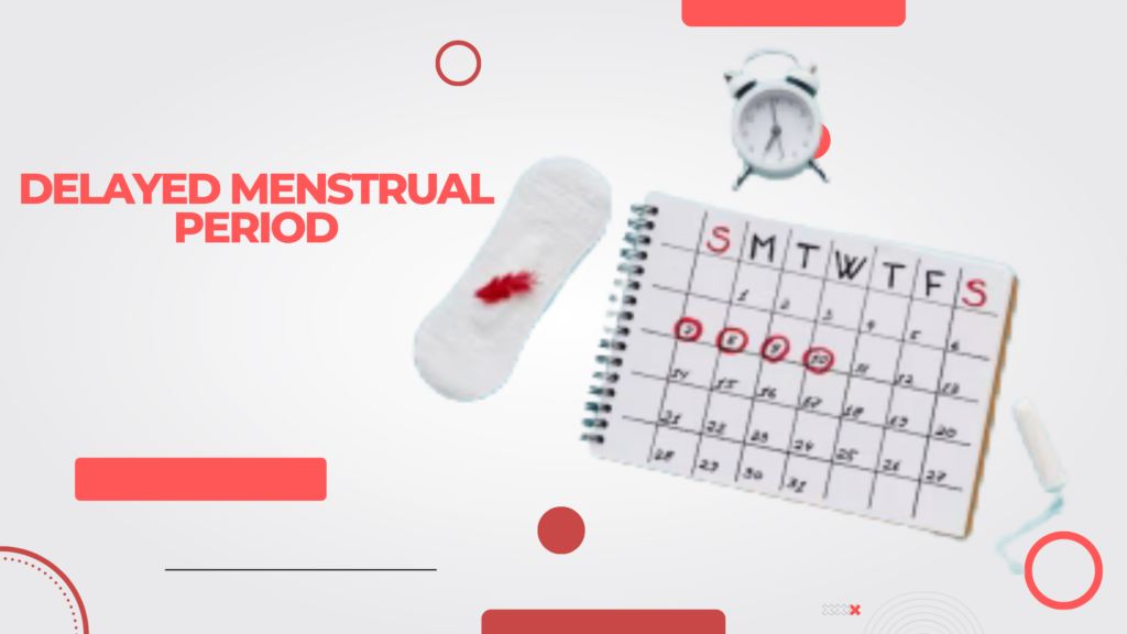 Top 8 Reasons for a Delayed Menstrual Period