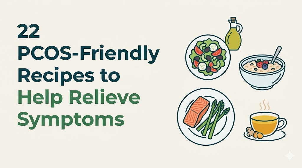 Eat to Feel Better: 22 PCOS-Friendly Recipes to Relieve Symptoms.